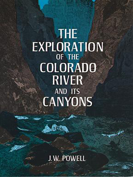 Title details for The Exploration of the Colorado River and Its Canyons by J. W. Powell - Wait list